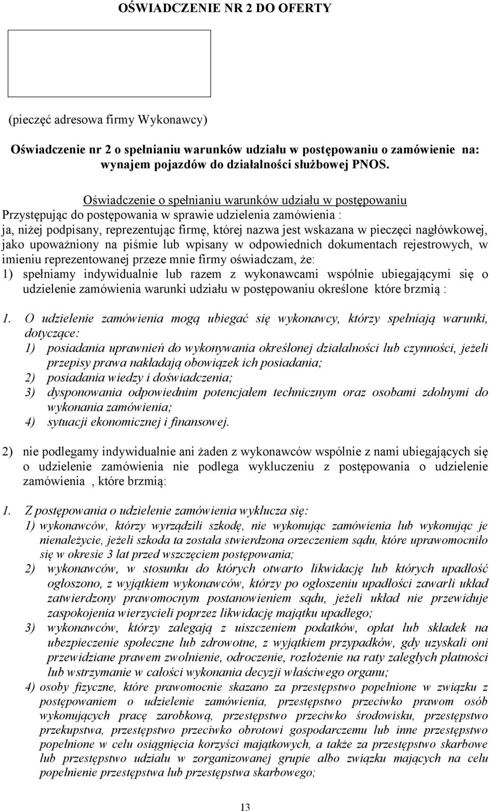 pieczęci nagłówkowej, jako upoważniony na piśmie lub wpisany w odpowiednich dokumentach rejestrowych, w imieniu reprezentowanej przeze mnie firmy oświadczam, że: 1) spełniamy indywidualnie lub razem