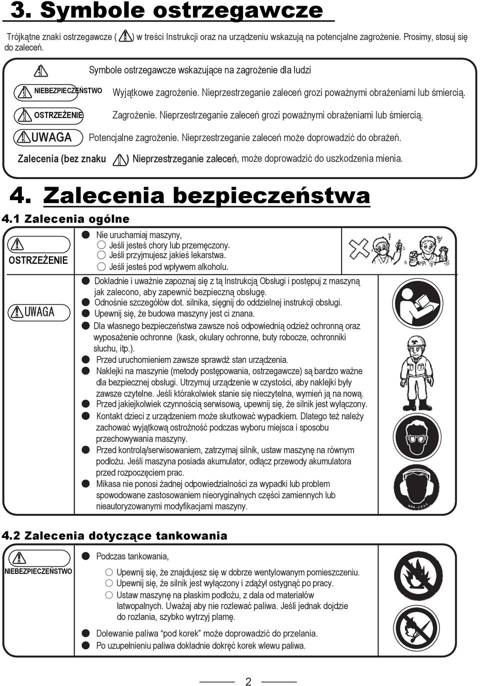 Nieprzestrzeganie zaleceń grozi poważnymi obrażeniami lub śmiercią.! UWAGA Potencjalne zagrożenie. Nieprzestrzeganie zaleceń może doprowadzić do obrażeń.