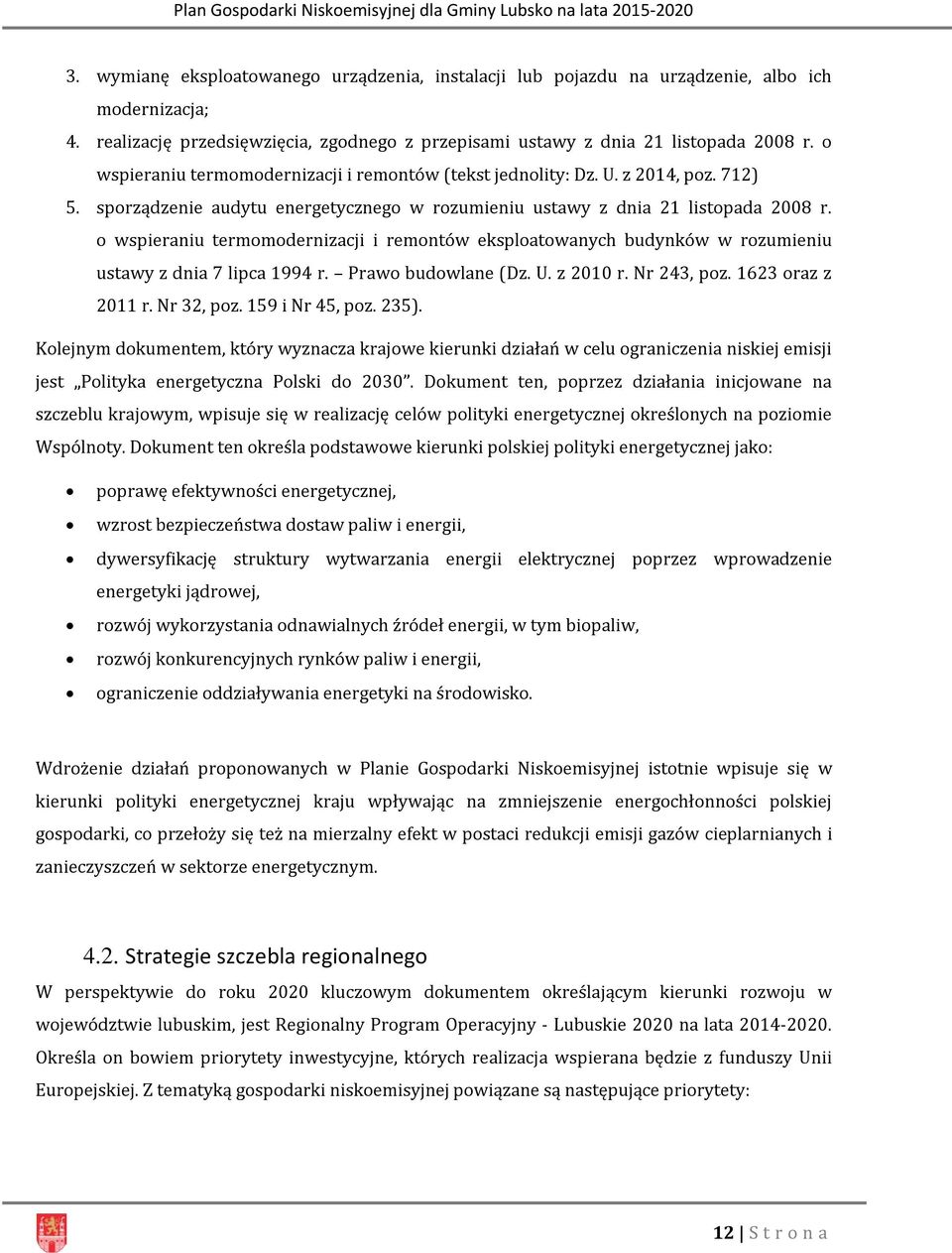 o wspieraniu termomodernizacji i remontów eksploatowanych budynków w rozumieniu ustawy z dnia 7 lipca 1994 r. Prawo budowlane (Dz. U. z 2010 r. Nr 243, poz. 1623 oraz z 2011 r. Nr 32, poz.