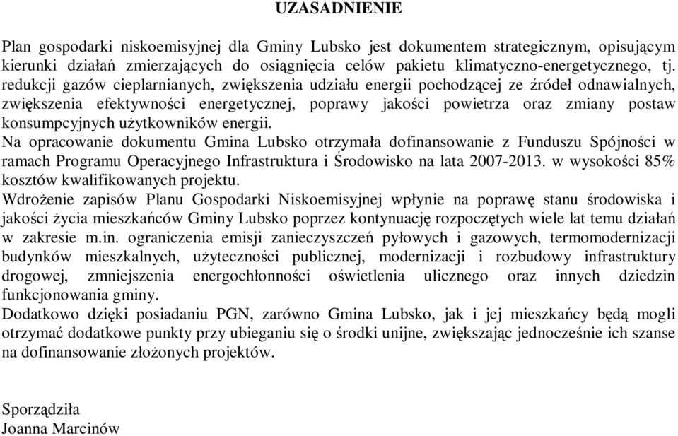 użytkowników energii. Na opracowanie dokumentu Gmina Lubsko otrzymała dofinansowanie z Funduszu Spójności w ramach Programu Operacyjnego Infrastruktura i Środowisko na lata 2007-2013.