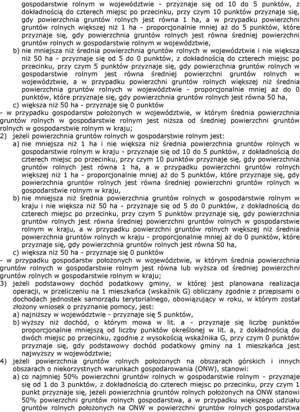 gruntów rolnych w gospodarstwie rolnym w województwie, b) nie mniejsza niż średnia powierzchnia gruntów rolnych w województwie i nie większa niż 50 ha - przyznaje się od 5 do 0 punktów, z