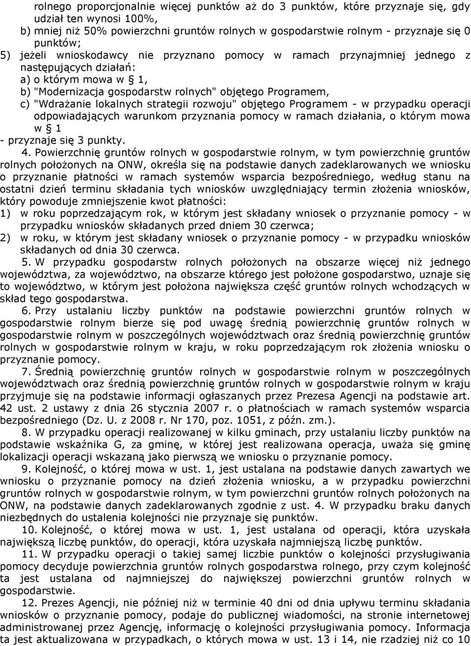 lokalnych strategii rozwoju" objętego Programem - w przypadku operacji odpowiadających warunkom przyznania pomocy w ramach działania, o którym mowa w 1 - przyznaje się 3 punkty. 4.