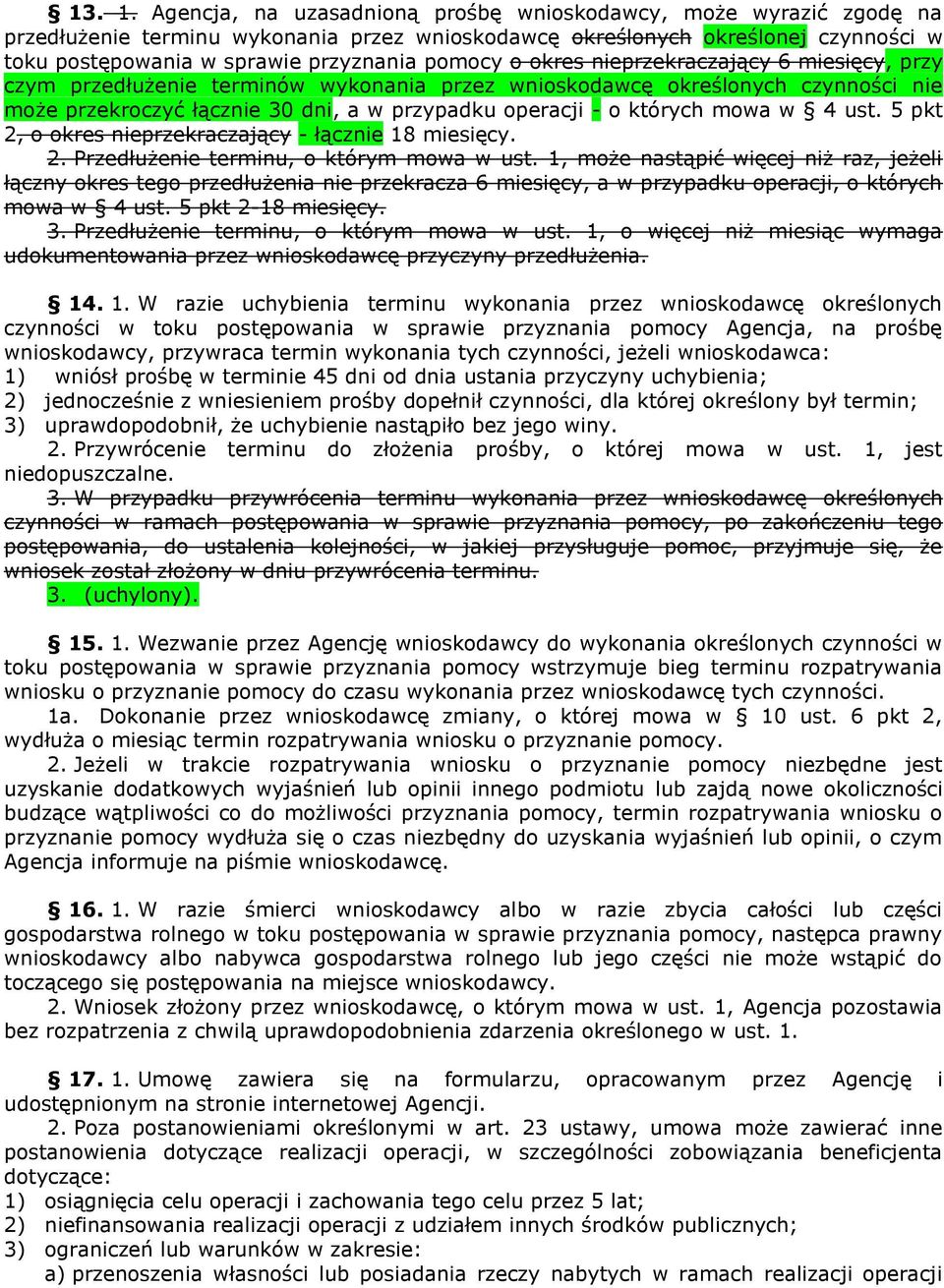 okres nieprzekraczający 6 miesięcy, przy czym przedłużenie terminów wykonania przez wnioskodawcę określonych czynności nie może przekroczyć łącznie 30 dni, a w przypadku operacji - o których mowa w 4