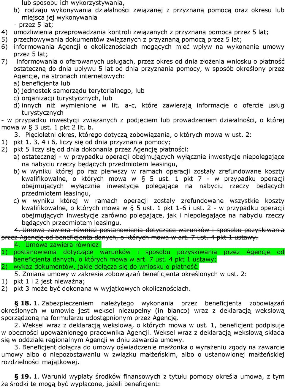 przez 5 lat; 7) informowania o oferowanych usługach, przez okres od dnia złożenia wniosku o płatność ostateczną do dnia upływu 5 lat od dnia przyznania pomocy, w sposób określony przez Agencję, na