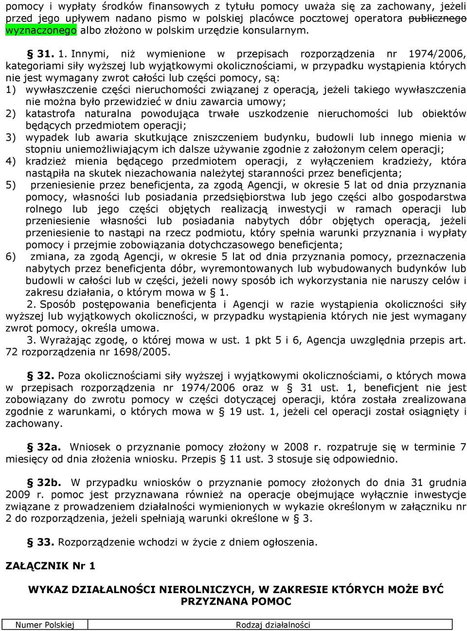 Innymi, niż wymienione w przepisach rozporządzenia nr 1974/2006, kategoriami siły wyższej lub wyjątkowymi okolicznościami, w przypadku wystąpienia których nie jest wymagany zwrot całości lub części