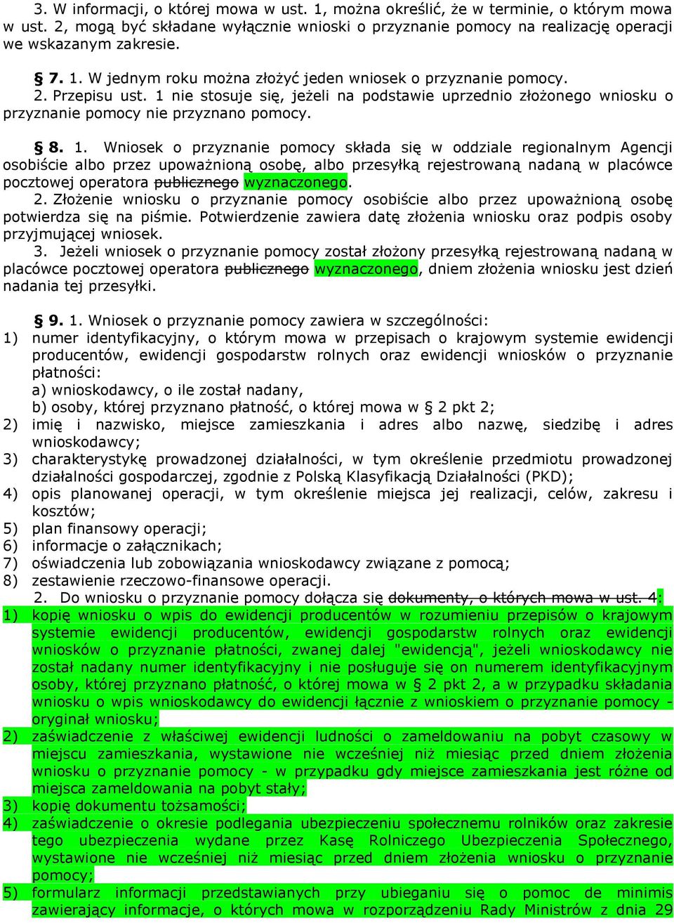 nie stosuje się, jeżeli na podstawie uprzednio złożonego wniosku o przyznanie pomocy nie przyznano pomocy. 8. 1.