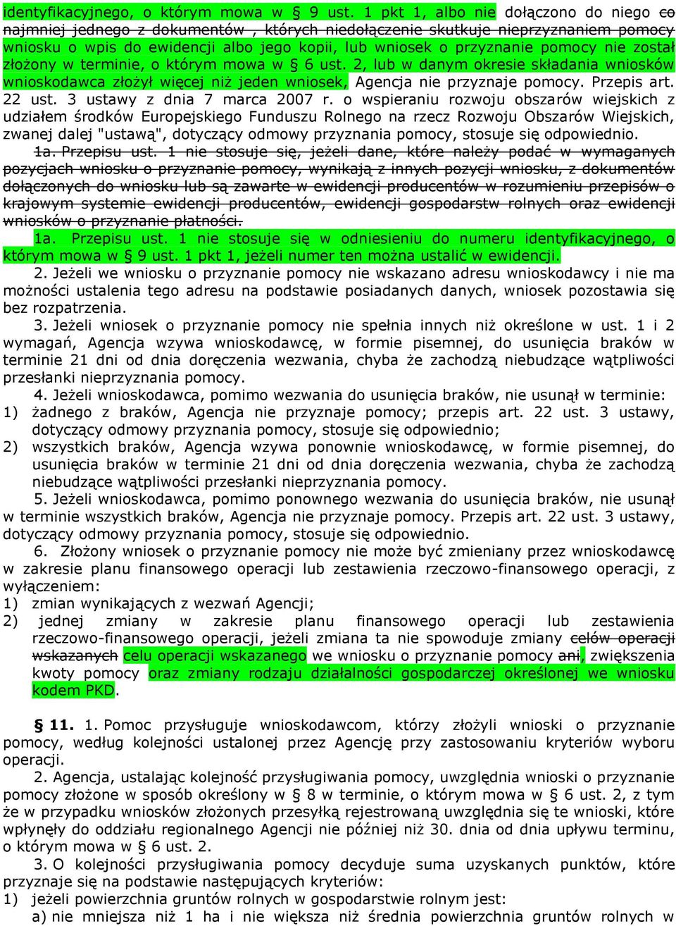 pomocy nie został złożony w terminie, o którym mowa w 6 ust. 2, lub w danym okresie składania wniosków wnioskodawca złożył więcej niż jeden wniosek, Agencja nie przyznaje pomocy. Przepis art. 22 ust.