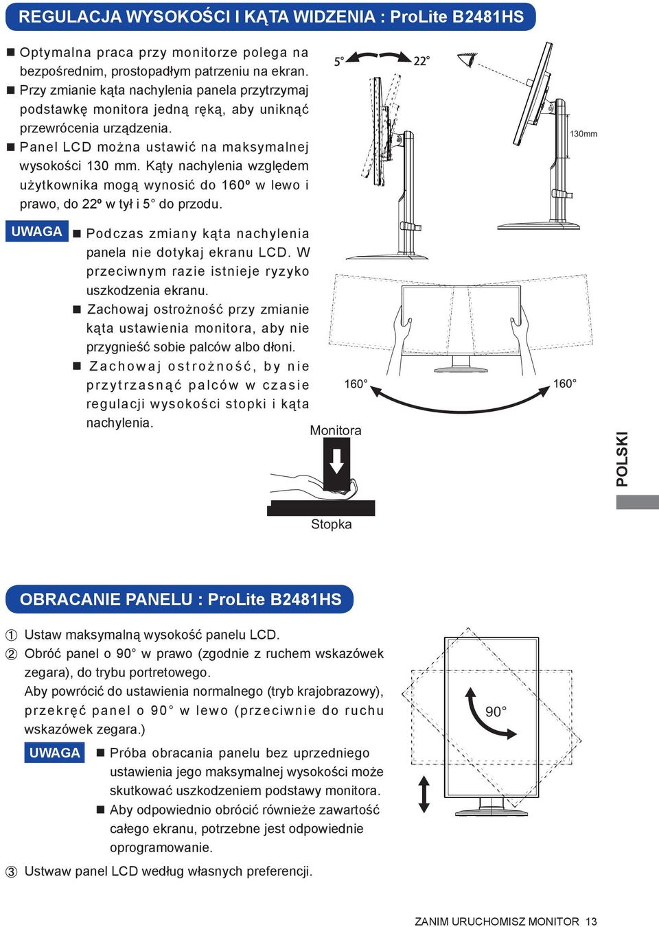 Kąty nachylenia względem użytkownika mogą wynosić do 160º w lewo i prawo, do 22º w tył i 5 do przodu. 130mm UWAGA Podczas zmiany kąta nachylenia panela nie dotykaj ekranu LCD.