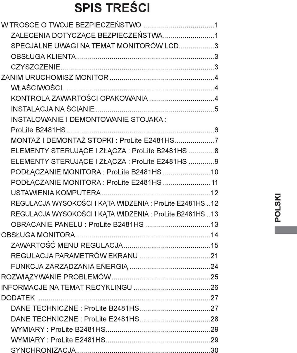 ..7 ELEMENTY STERUJĄCE I ZŁĄCZA : ProLite B2481HS...8 ELEMENTY STERUJĄCE I ZŁĄCZA : ProLite E2481HS...9 PODŁĄCZANIE MONITORA : ProLite B2481HS...10 PODŁĄCZANIE MONITORA : ProLite E2481HS.