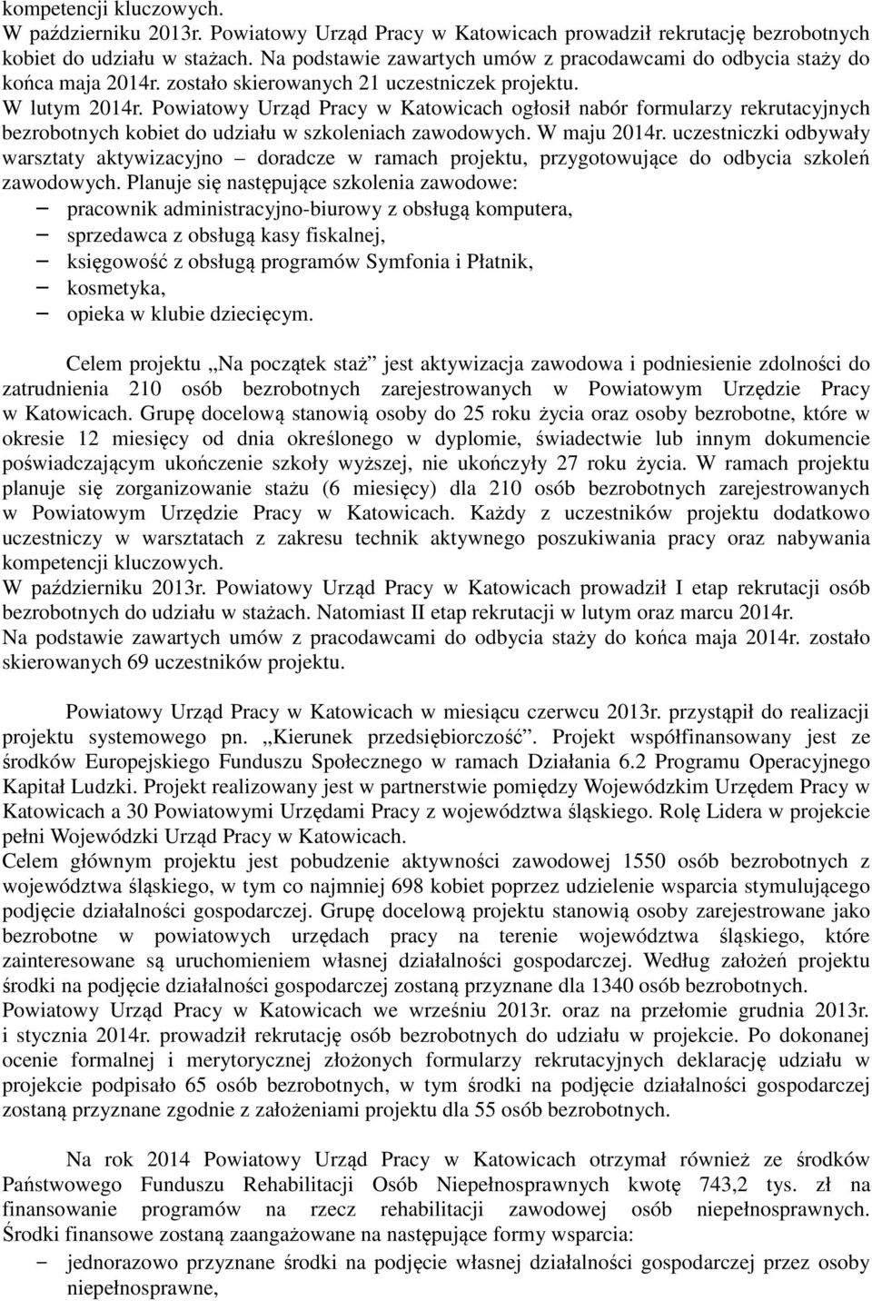 Powiatowy Urząd Pracy w Katowicach ogłosił nabór formularzy rekrutacyjnych bezrobotnych kobiet do udziału w szkoleniach zawodowych. W maju 2014r.