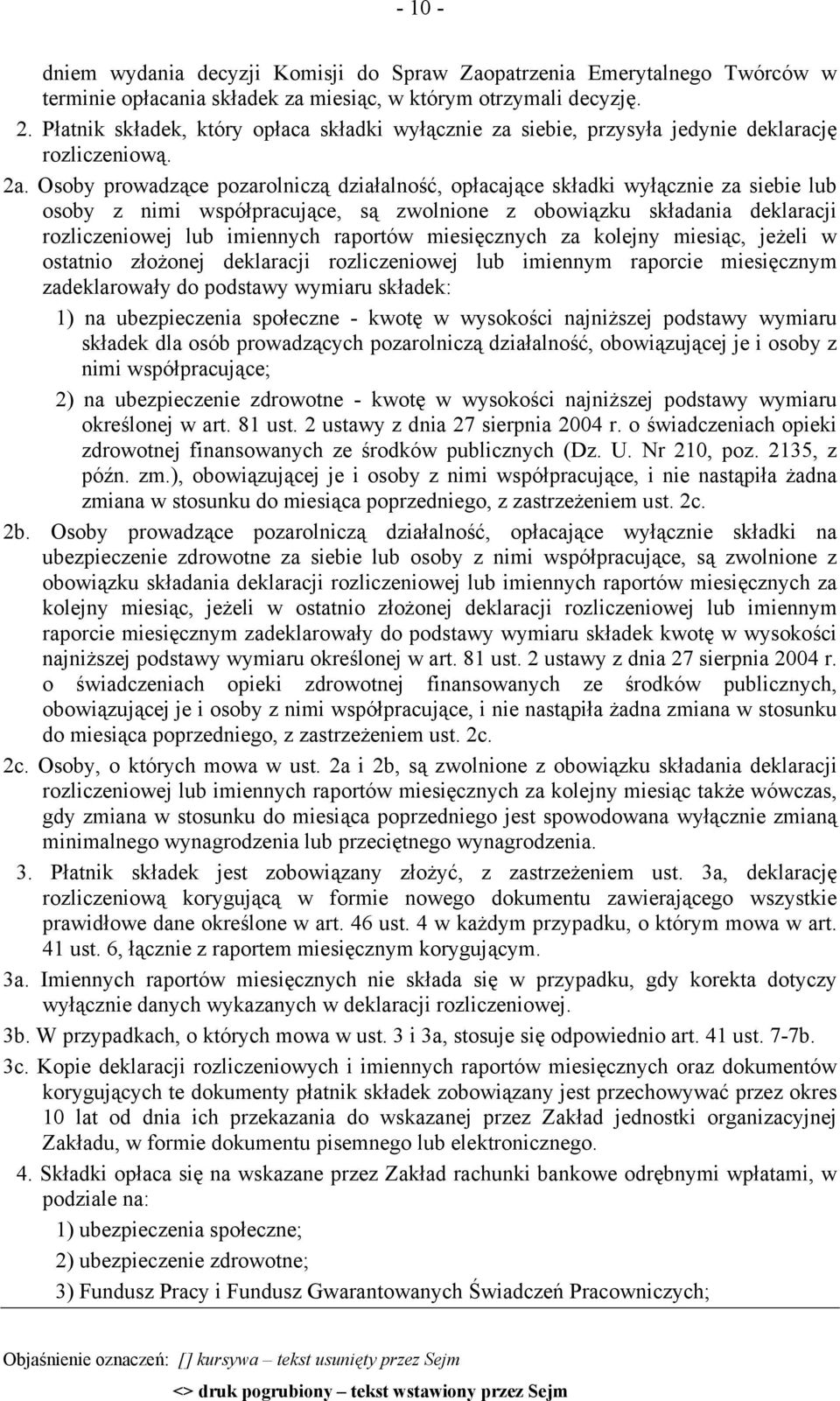 Osoby prowadzące pozarolniczą działalność, opłacające składki wyłącznie za siebie lub osoby z nimi współpracujące, są zwolnione z obowiązku składania deklaracji rozliczeniowej lub imiennych raportów