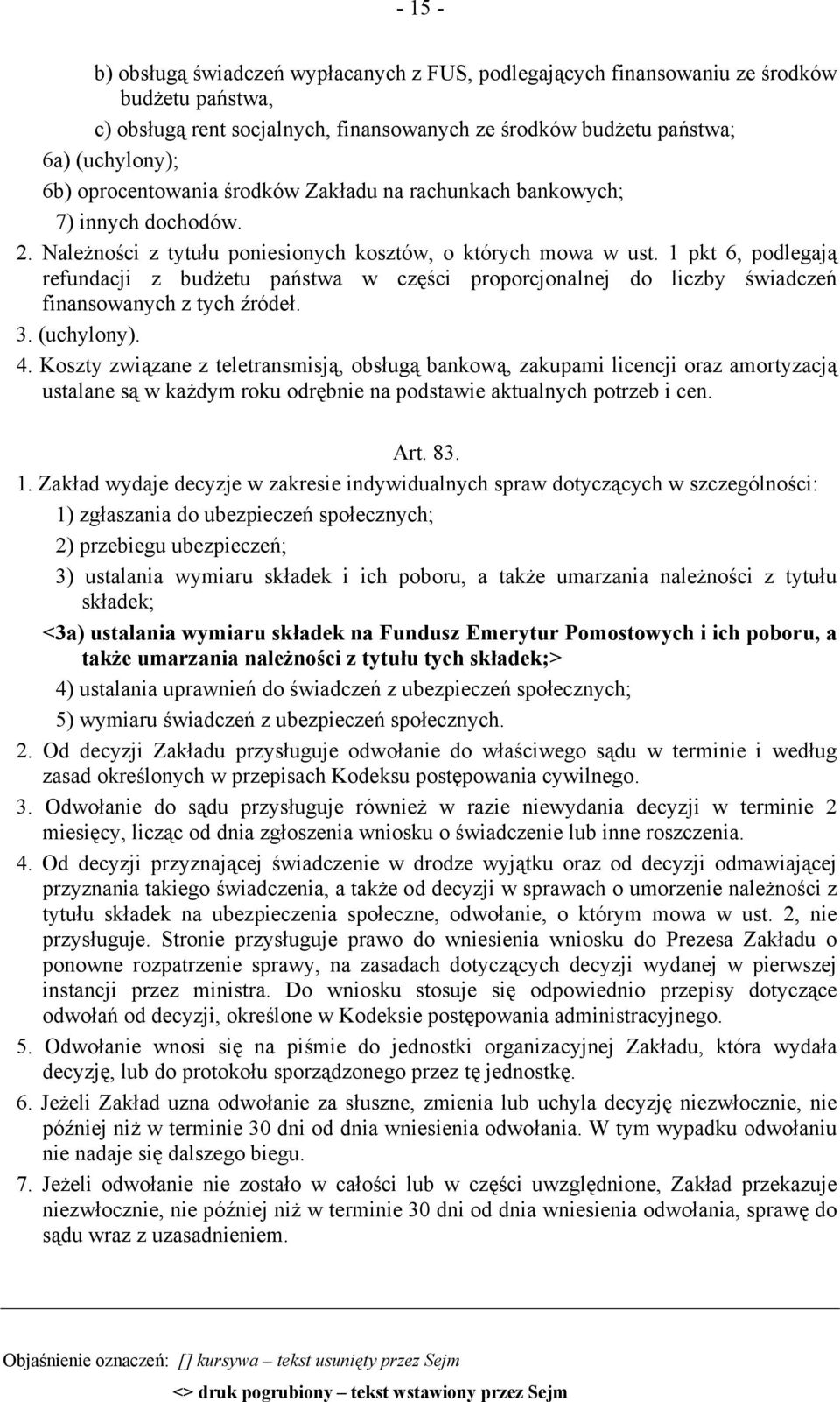 1 pkt 6, podlegają refundacji z budżetu państwa w części proporcjonalnej do liczby świadczeń finansowanych z tych źródeł. 3. (uchylony). 4.