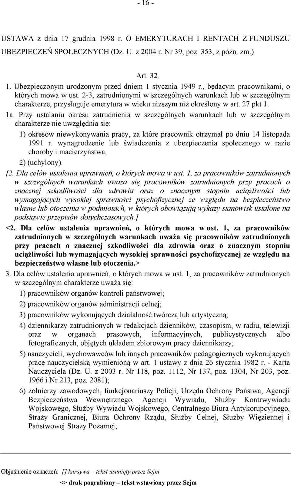 Przy ustalaniu okresu zatrudnienia w szczególnych warunkach lub w szczególnym charakterze nie uwzględnia się: 1) okresów niewykonywania pracy, za które pracownik otrzymał po dniu 14 listopada 1991 r.