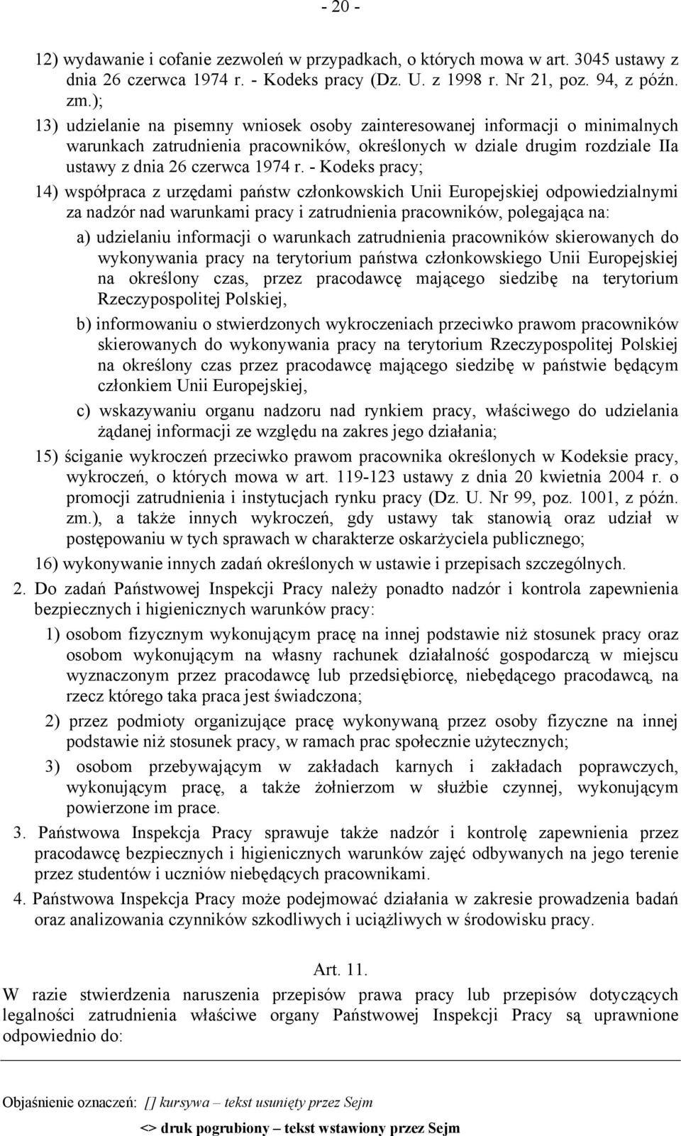 - Kodeks pracy; 14) współpraca z urzędami państw członkowskich Unii Europejskiej odpowiedzialnymi za nadzór nad warunkami pracy i zatrudnienia pracowników, polegająca na: a) udzielaniu informacji o