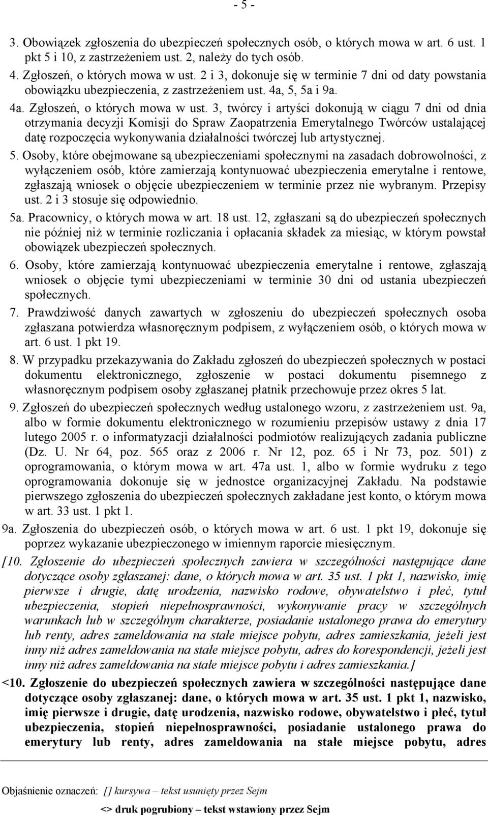 3, twórcy i artyści dokonują w ciągu 7 dni od dnia otrzymania decyzji Komisji do Spraw Zaopatrzenia Emerytalnego Twórców ustalającej datę rozpoczęcia wykonywania działalności twórczej lub