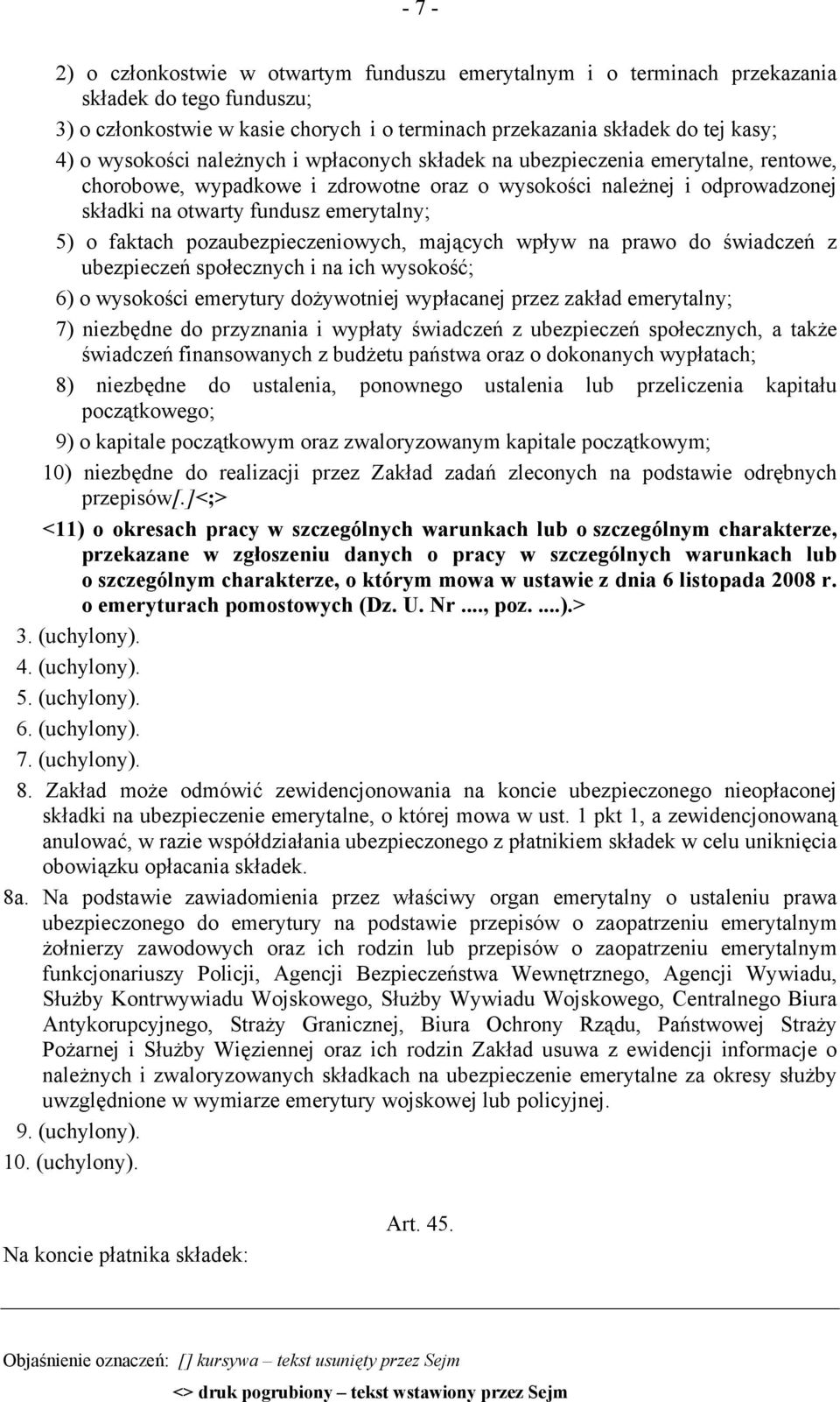 faktach pozaubezpieczeniowych, mających wpływ na prawo do świadczeń z ubezpieczeń społecznych i na ich wysokość; 6) o wysokości emerytury dożywotniej wypłacanej przez zakład emerytalny; 7) niezbędne