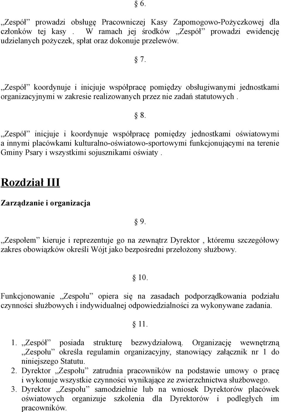 Zespół inicjuje i koordynuje współpracę pomiędzy jednostkami oświatowymi a innymi placówkami kulturalno-oświatowo-sportowymi funkcjonującymi na terenie Gminy Psary i wszystkimi sojusznikami oświaty.