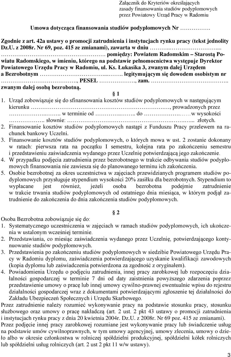 ..... pomiędzy: Powiatem Radomskim Starostą Powiatu Radomskiego, w imieniu, którego na podstawie pełnomocnictwa występuje Dyrektor Powiatowego Urzędu Pracy w Radomiu, ul. Ks.