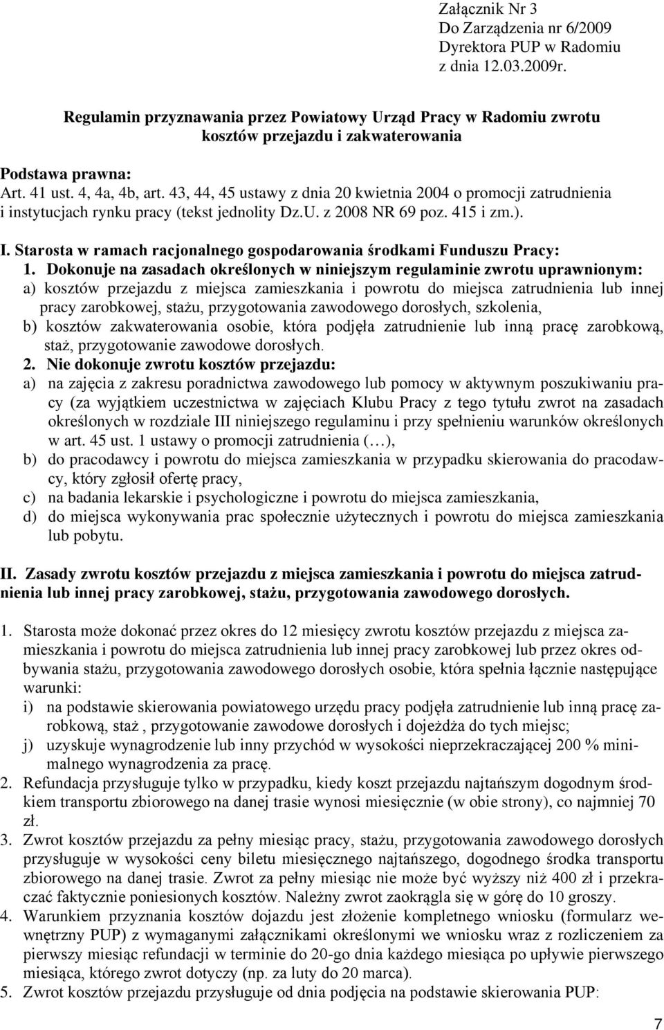 43, 44, 45 ustawy z dnia 20 kwietnia 2004 o promocji zatrudnienia i instytucjach rynku pracy (tekst jednolity Dz.U. z 2008 NR 69 poz. 415 i zm.). I.