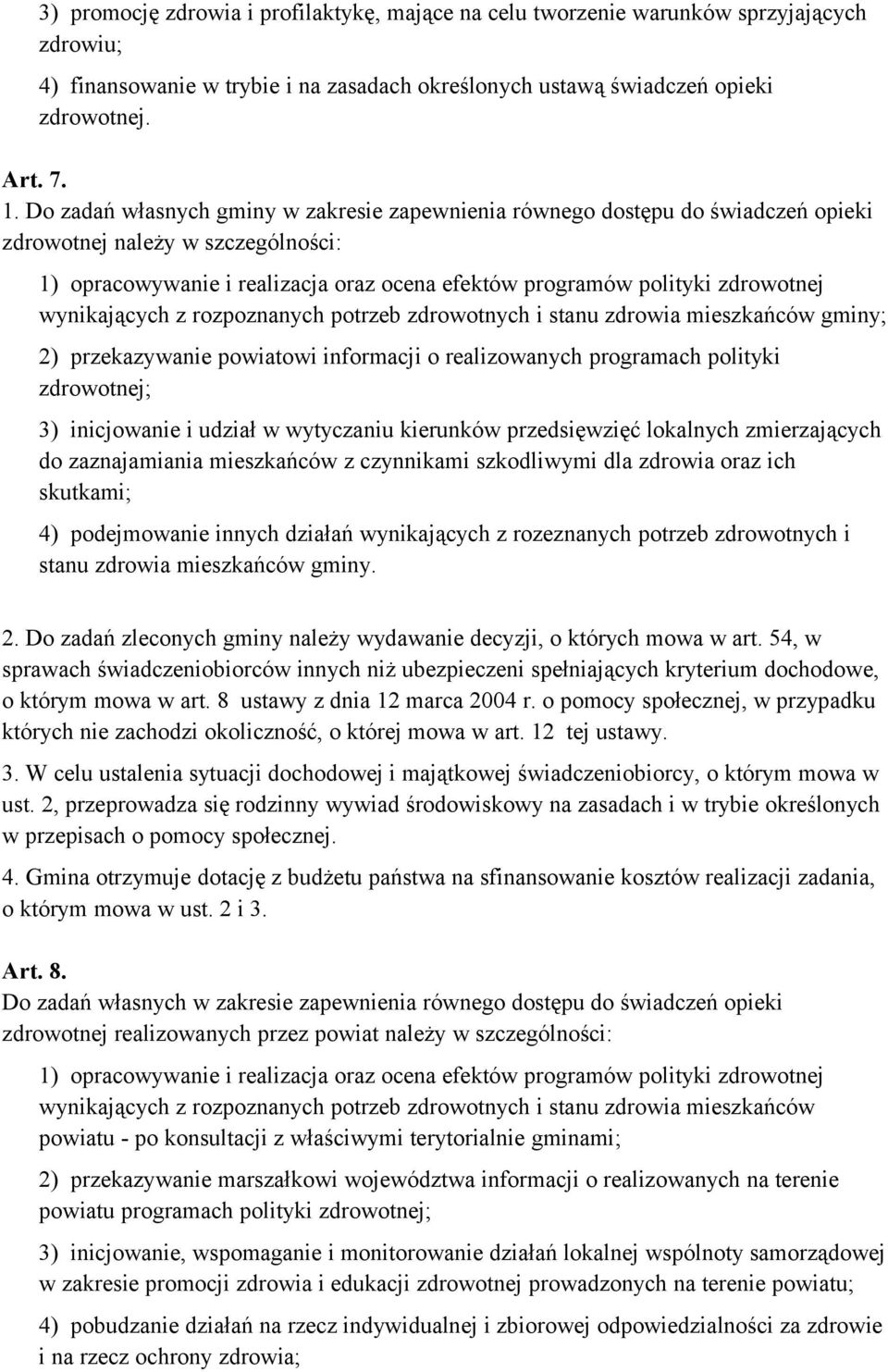 wynikających z rozpoznanych potrzeb zdrowotnych i stanu zdrowia mieszkańców gminy; 2) przekazywanie powiatowi informacji o realizowanych programach polityki zdrowotnej; 3) inicjowanie i udział w