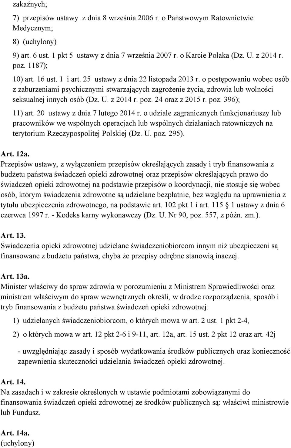 o postępowaniu wobec osób z zaburzeniami psychicznymi stwarzających zagrożenie życia, zdrowia lub wolności seksualnej innych osób (Dz. U. z 2014 r. poz. 24 oraz z 2015 r. poz. 396); 11) art.