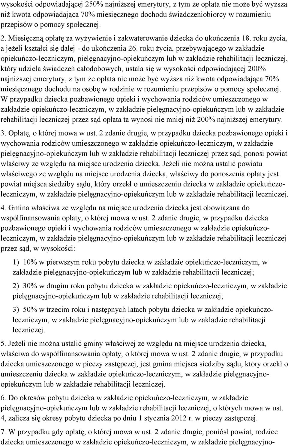 roku życia, przebywającego w zakładzie opiekuńczo-leczniczym, pielęgnacyjno-opiekuńczym lub w zakładzie rehabilitacji leczniczej, który udziela świadczeń całodobowych, ustala się w wysokości