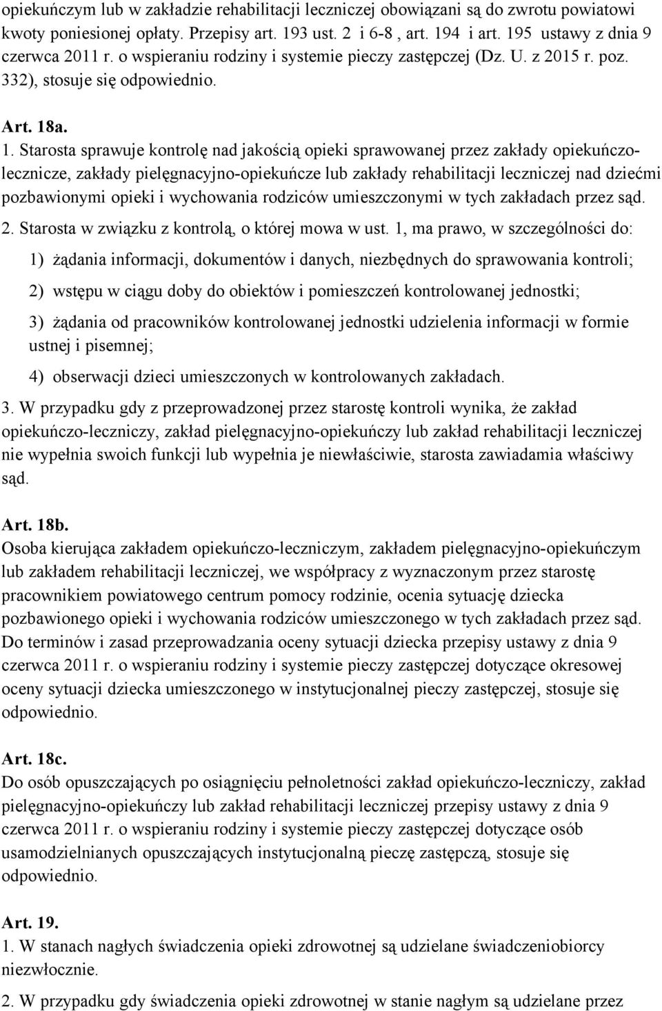 a. 1. Starosta sprawuje kontrolę nad jakością opieki sprawowanej przez zakłady opiekuńczolecznicze, zakłady pielęgnacyjno-opiekuńcze lub zakłady rehabilitacji leczniczej nad dziećmi pozbawionymi