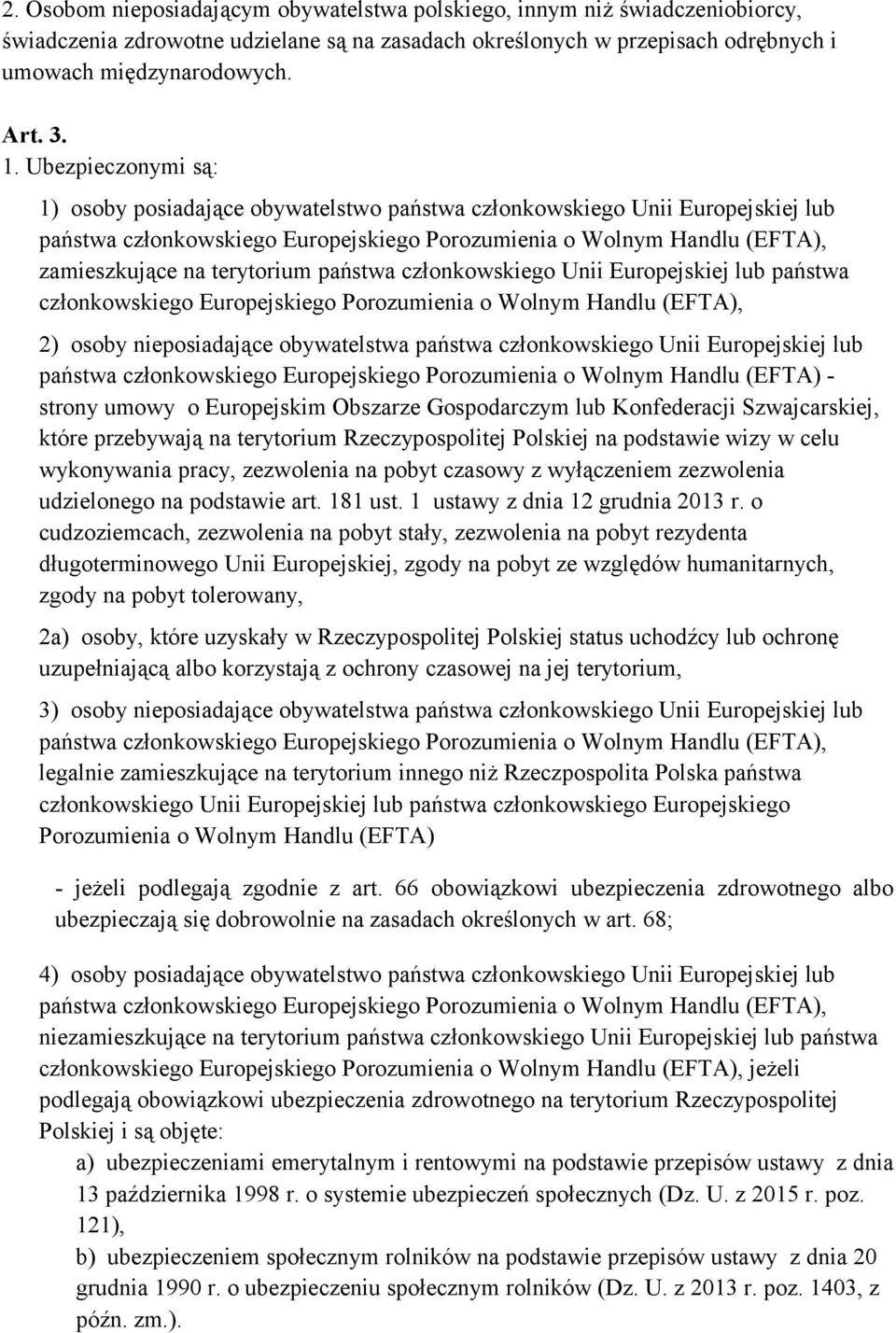 państwa członkowskiego Unii Europejskiej lub państwa członkowskiego Europejskiego Porozumienia o Wolnym Handlu (EFTA), 2) osoby nieposiadające obywatelstwa państwa członkowskiego Unii Europejskiej