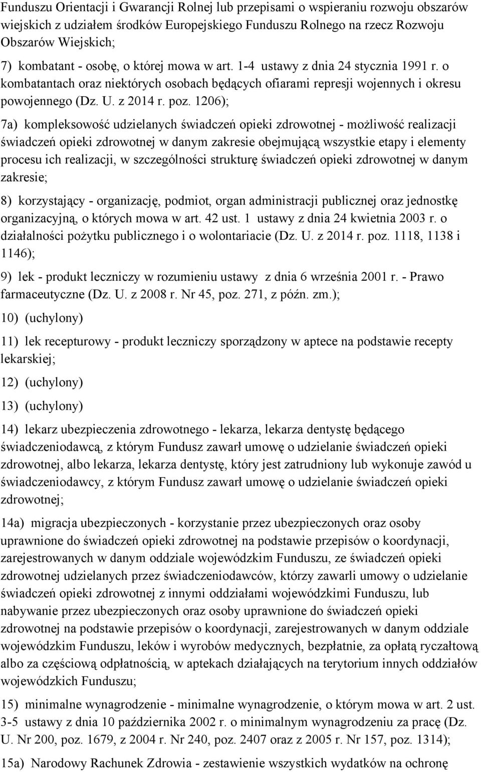 1206); 7a) kompleksowość udzielanych świadczeń opieki zdrowotnej - możliwość realizacji świadczeń opieki zdrowotnej w danym zakresie obejmującą wszystkie etapy i elementy procesu ich realizacji, w