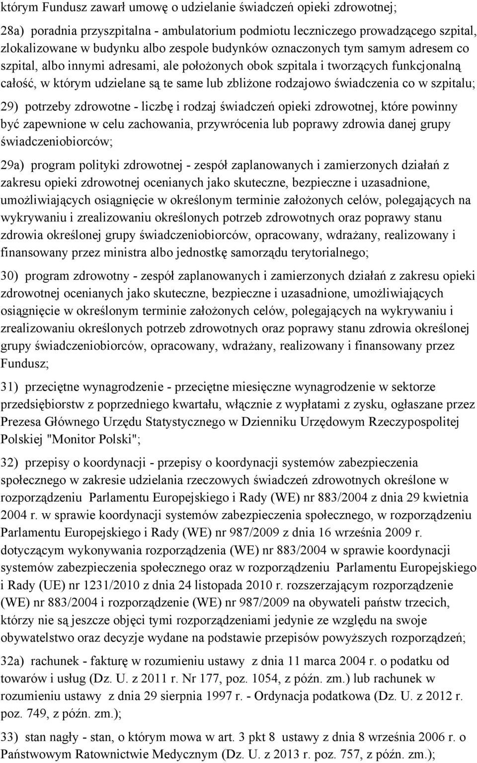 świadczenia co w szpitalu; 29) potrzeby zdrowotne - liczbę i rodzaj świadczeń opieki zdrowotnej, które powinny być zapewnione w celu zachowania, przywrócenia lub poprawy zdrowia danej grupy