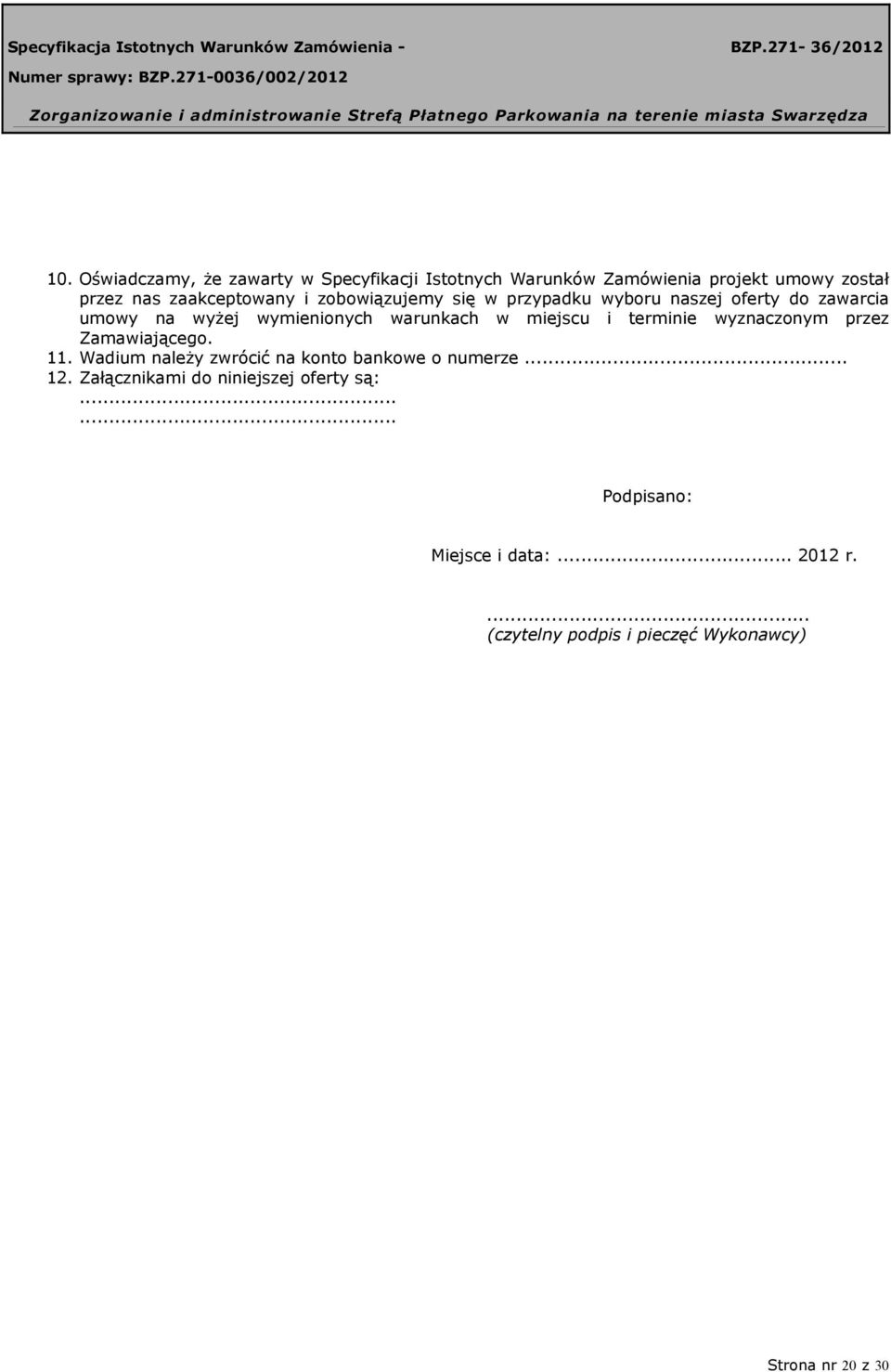 terminie wyznaczonym przez Zamawiającego. 11. Wadium należy zwrócić na konto bankowe o numerze... 12.