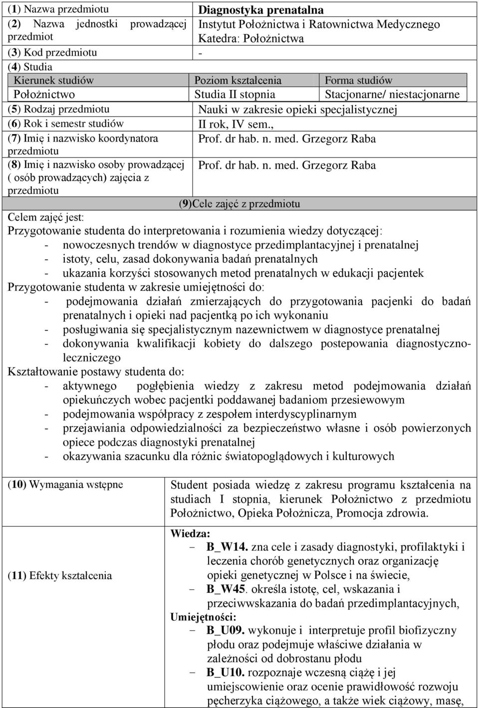 sem., (7) Imię i nazwisko koordynatora przedmiotu (8) Imię i nazwisko osoby prowadzącej ( osób prowadzących) zajęcia z przedmiotu Prof. dr hab. n. med.