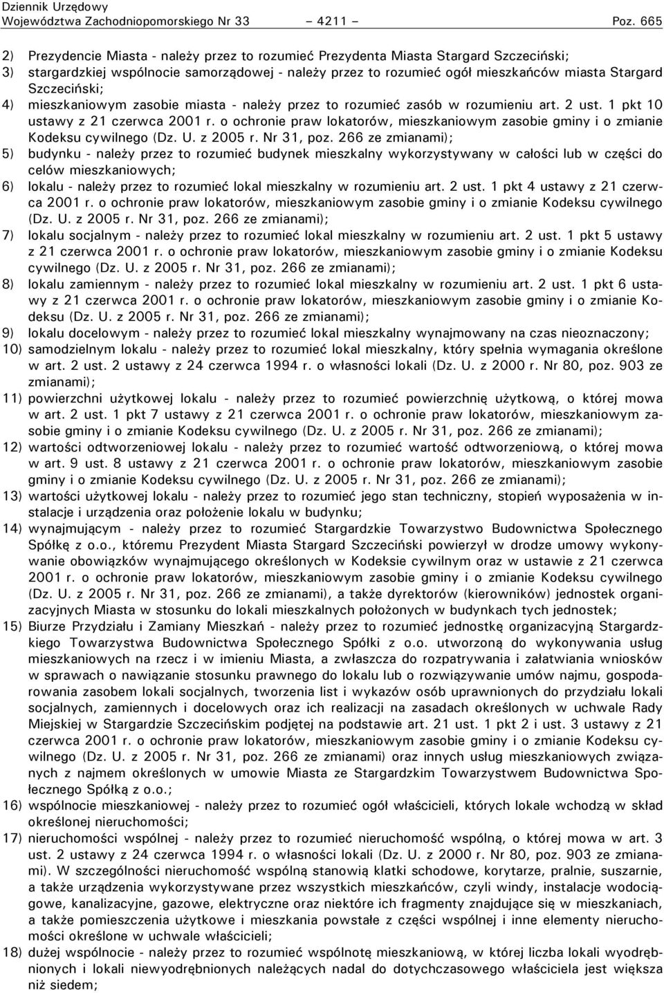 Szczeciński; 4) mieszkaniowym zasobie miasta - należy przez to rozumieć zasób w rozumieniu art. 2 ust. 1 pkt 10 ustawy z 21 czerwca 2001 r.