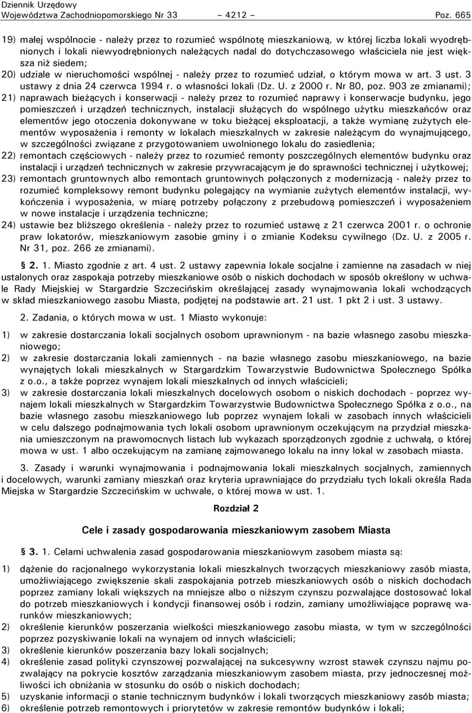 większa niż siedem; 20) udziale w nieruchomości wspólnej - należy przez to rozumieć udział, o którym mowa w art. 3 ust. 3 ustawy z dnia 24 czerwca 1994 r. o własności lokali (Dz. U. z 2000 r.