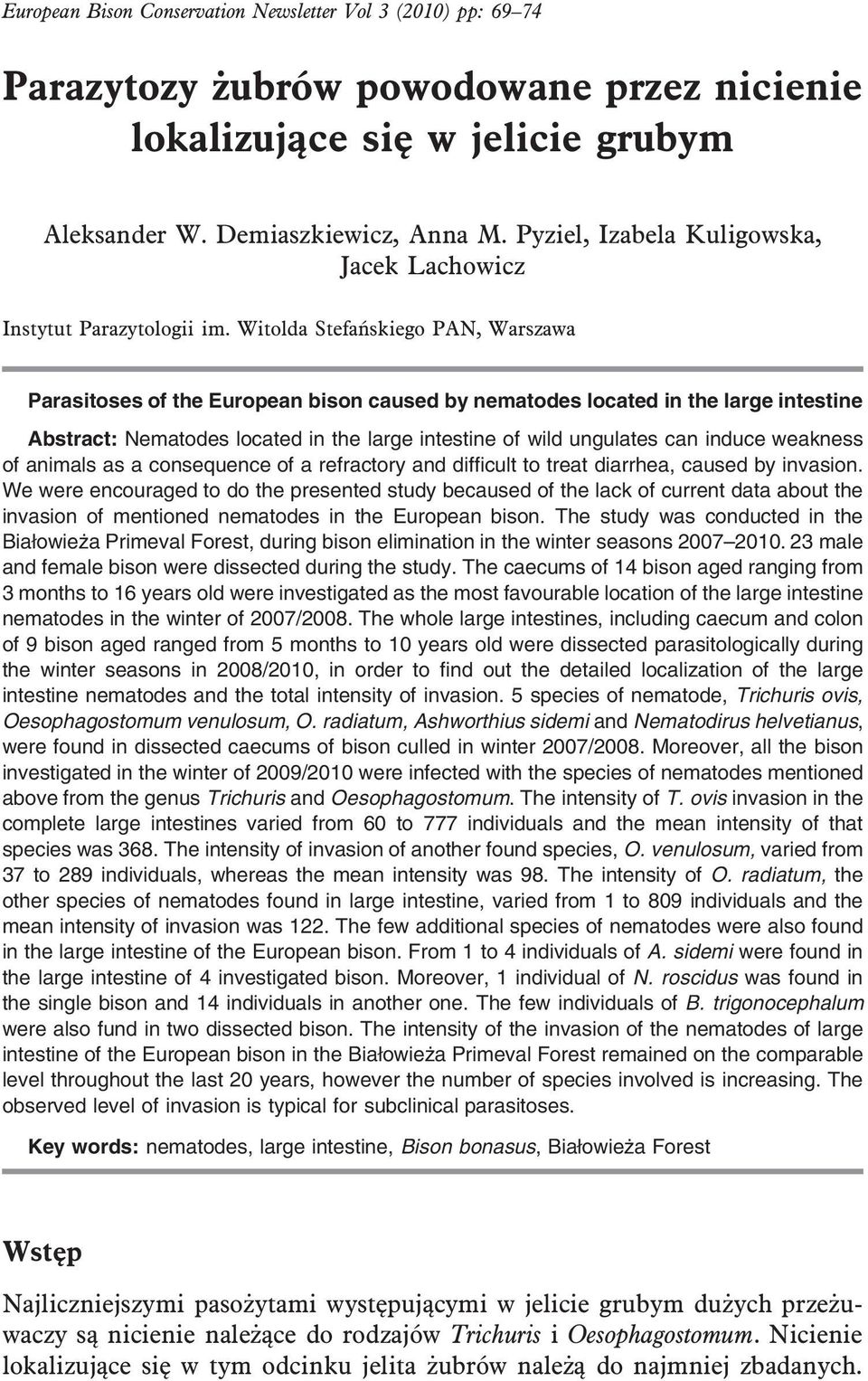 Witolda Stefańskiego PAN, Warszawa Parasitoses of the European bison caused by nematodes located in the large intestine Abstract: Nematodes located in the large intestine of wild ungulates can induce