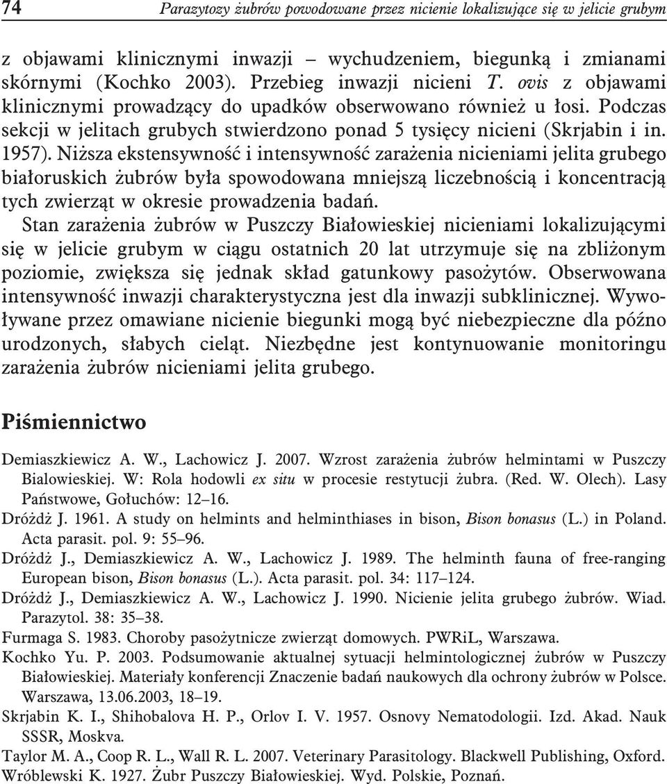 Niższa ekstensywność i intensywność zarażenia nicieniami jelita grubego białoruskich żubrów była spowodowana mniejszą liczebnością i koncentracją tych zwierząt w okresie prowadzenia badań.