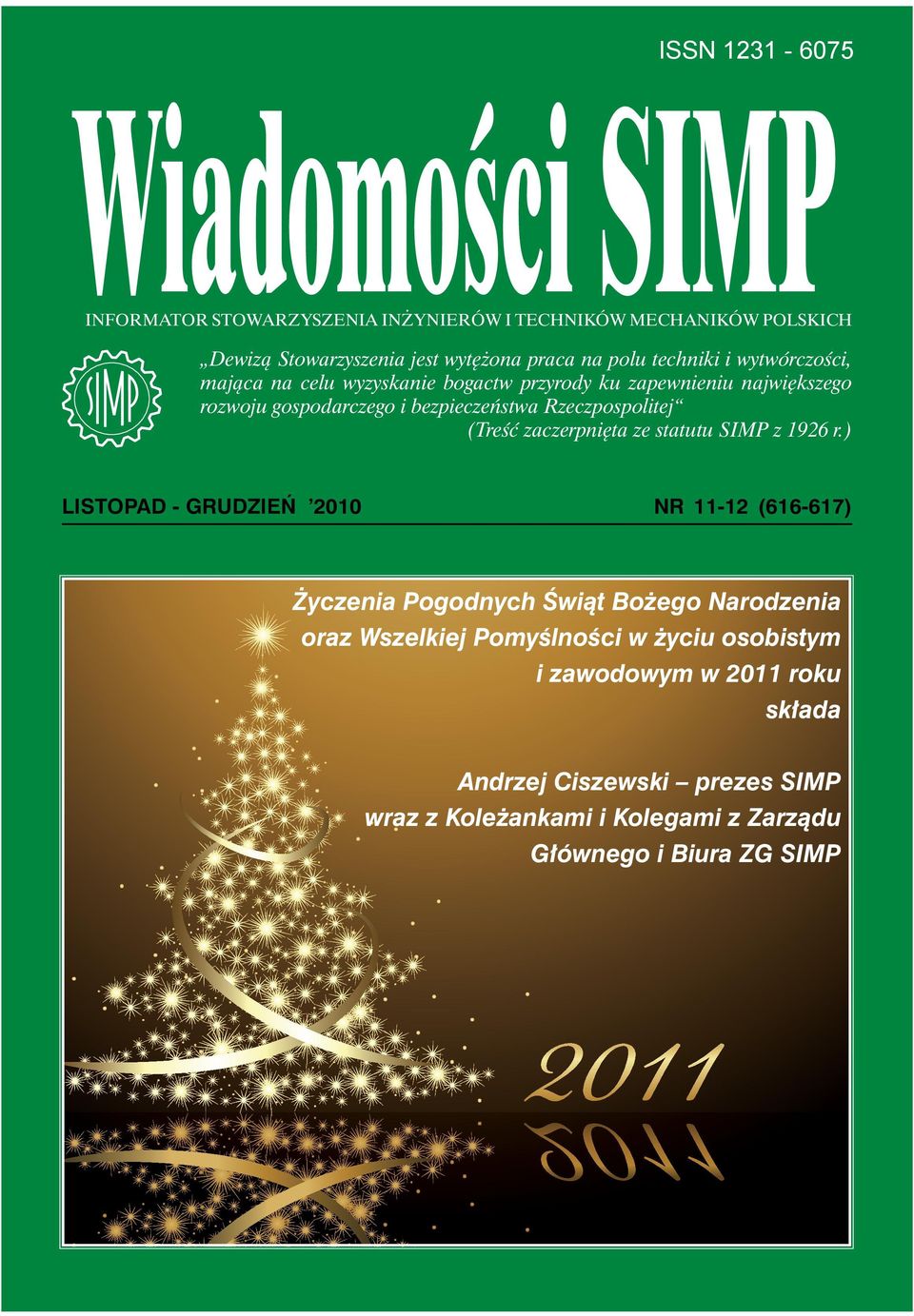 ) LISTOPAD - GRUDZIEŃ 2010 NR 11-12 (616-617) Życzenia Pogodnych Świąt Bożego Narodzenia oraz Wszelkiej Pomyślności w życiu osobistym i zawodowym w 2011 roku składa Andrzej Ciszewski prezes SIMP wraz