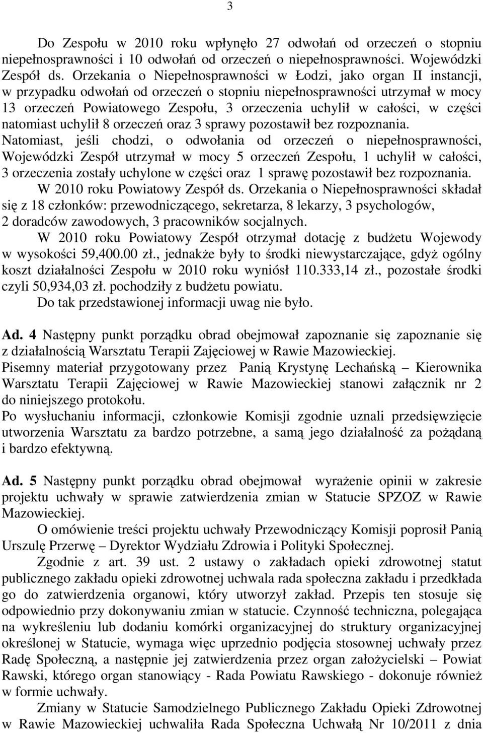 całości, w części natomiast uchylił 8 orzeczeń oraz 3 sprawy pozostawił bez rozpoznania.