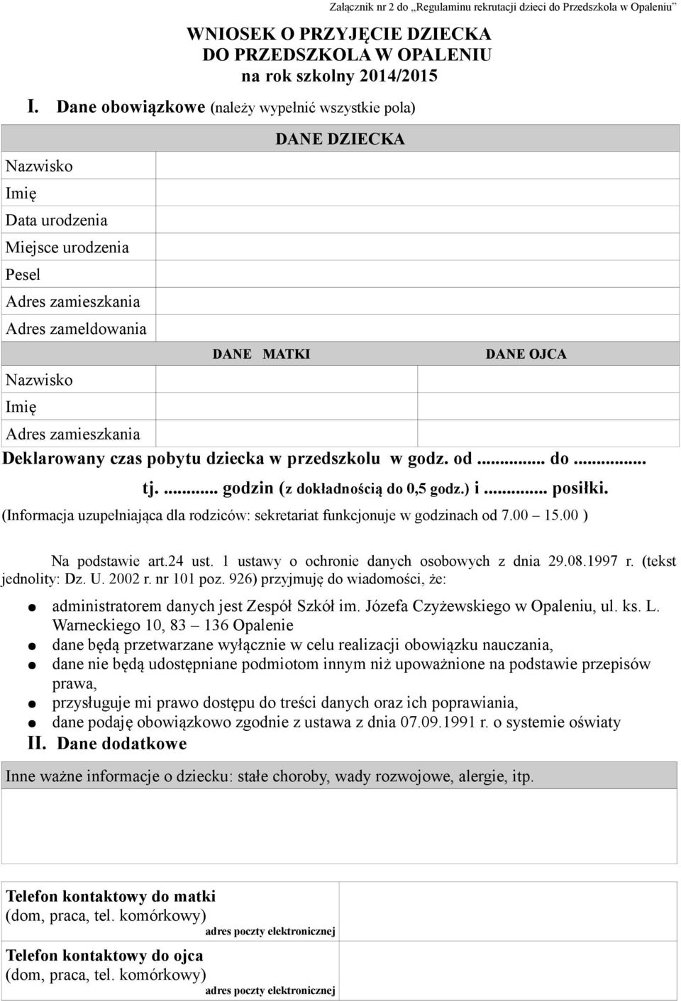 zamieszkania Deklarowany czas pobytu dziecka w przedszkolu w godz. od... do... tj.... godzin (z dokładnością do 0,5 godz.) i... posiłki.