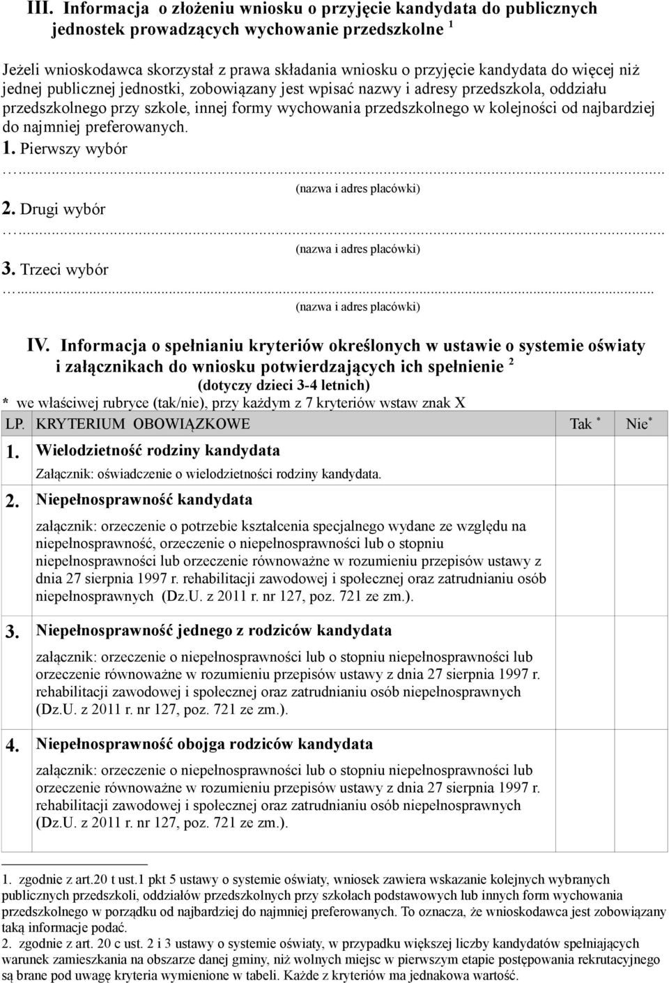 do najmniej preferowanych. 1. Pierwszy wybór... (nazwa i adres placówki) 2. Drugi wybór... (nazwa i adres placówki) 3. Trzeci wybór... (nazwa i adres placówki) IV.