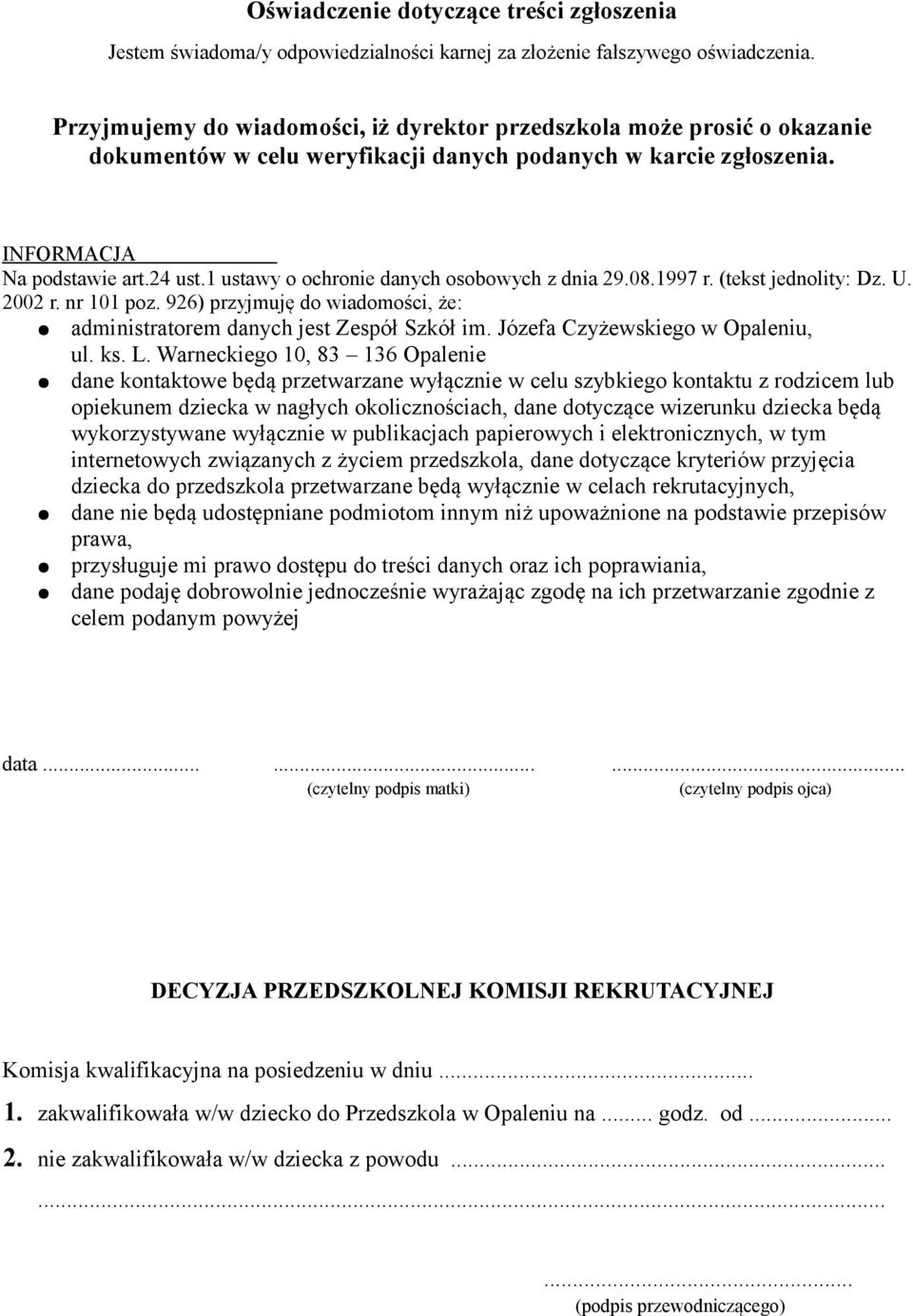 926) przyjmuję do wiadomości, że: administratorem danych jest Zespół Szkół im. Józefa Czyżewskiego w Opaleniu, ul. ks. L.