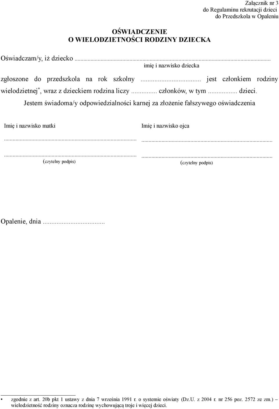 .. członków, w tym... dzieci. Imię i nazwisko matki...... (czytelny podpis) Imię i nazwisko ojca...... (czytelny podpis) Opalenie, dnia... zgodnie z art.