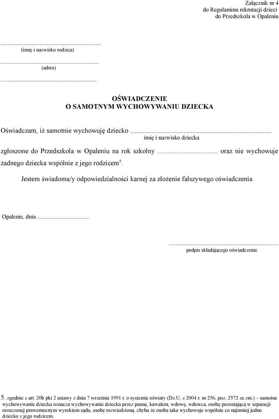 .. oraz nie wychowuje żadnego dziecka wspólnie z jego rodzicem 5. Opalenie, dnia... podpis składającego oświadczenie 5. zgodnie z art. 20b pkt 2 ustawy z dnia 7 września 1991 r.