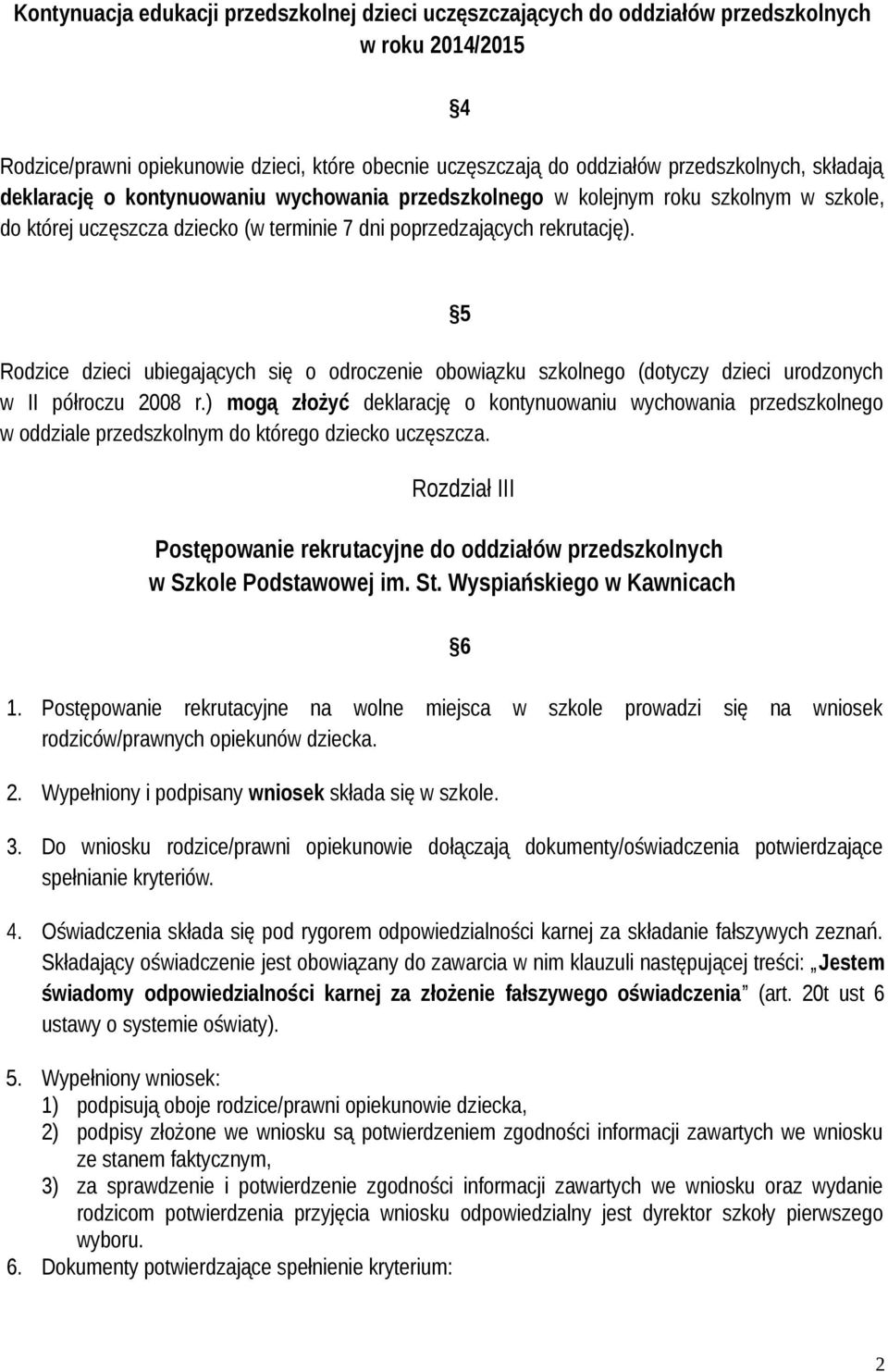 4 Rodzice dzieci ubiegających się o odroczenie obowiązku szkolnego (dotyczy dzieci urodzonych w II półroczu 2008 r.