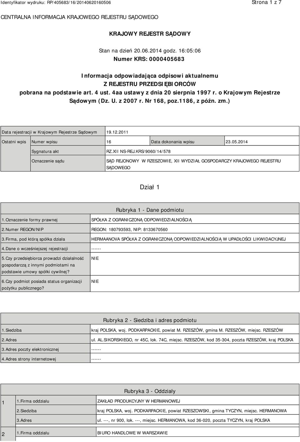 o Krajowym Rejestrze Sądowym (Dz. U. z 2007 r. Nr 168, poz.1186, z późn. zm.) Data rejestracji w Krajowym Rejestrze Sądowym 19.12.2011 Ostatni wpis Numer wpisu 16 Data dokonania wpisu 23.05.