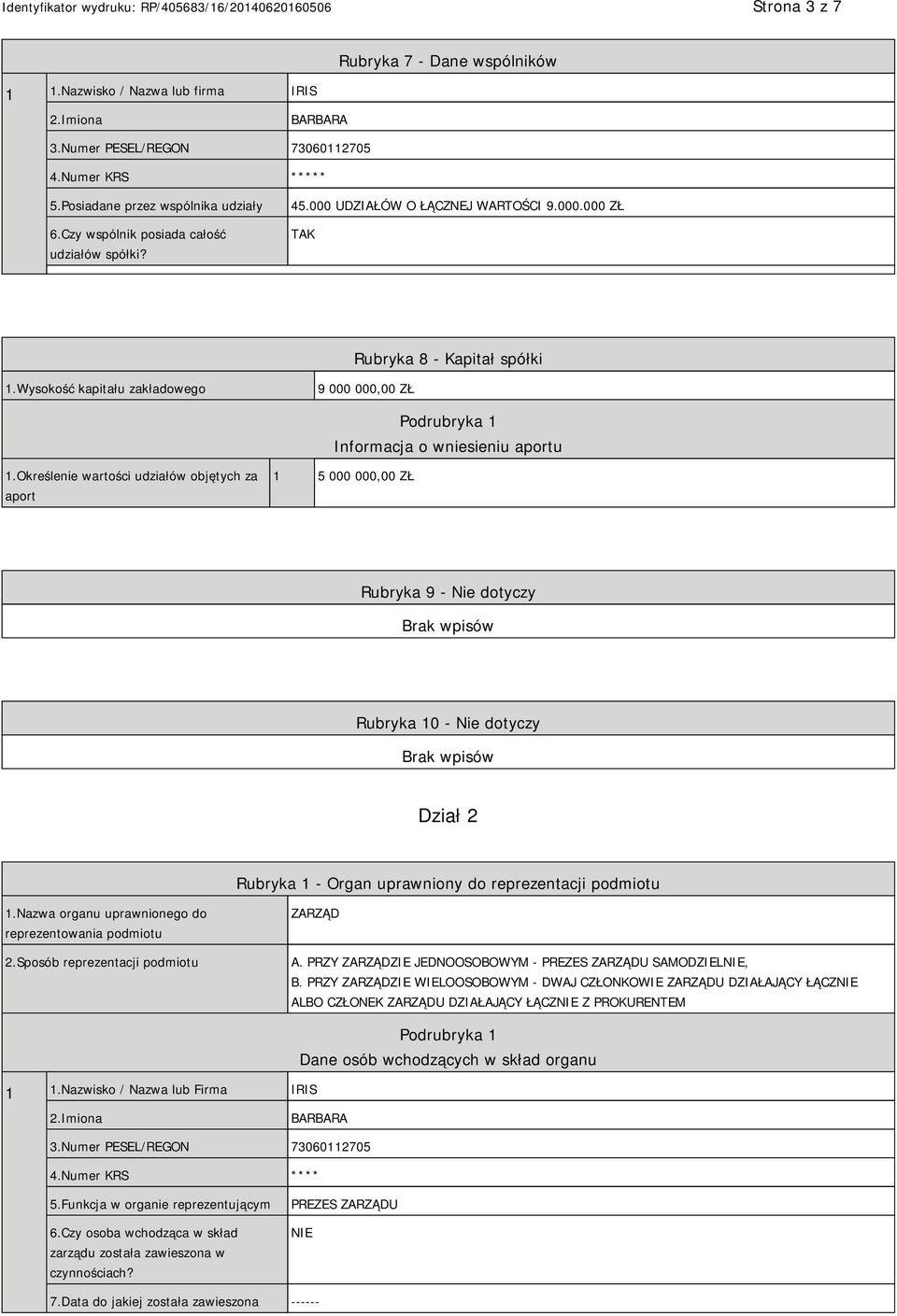 Wysokość kapitału zakładowego 9 000 000,00 ZŁ Podrubryka 1 Informacja o wniesieniu aportu 1.