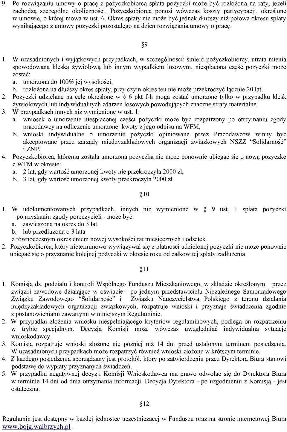 Okres spłaty nie może być jednak dłuższy niż połowa okresu spłaty wynikającego z umowy pożyczki pozostałego na dzień rozwiązania umowy o pracę. 9 1.