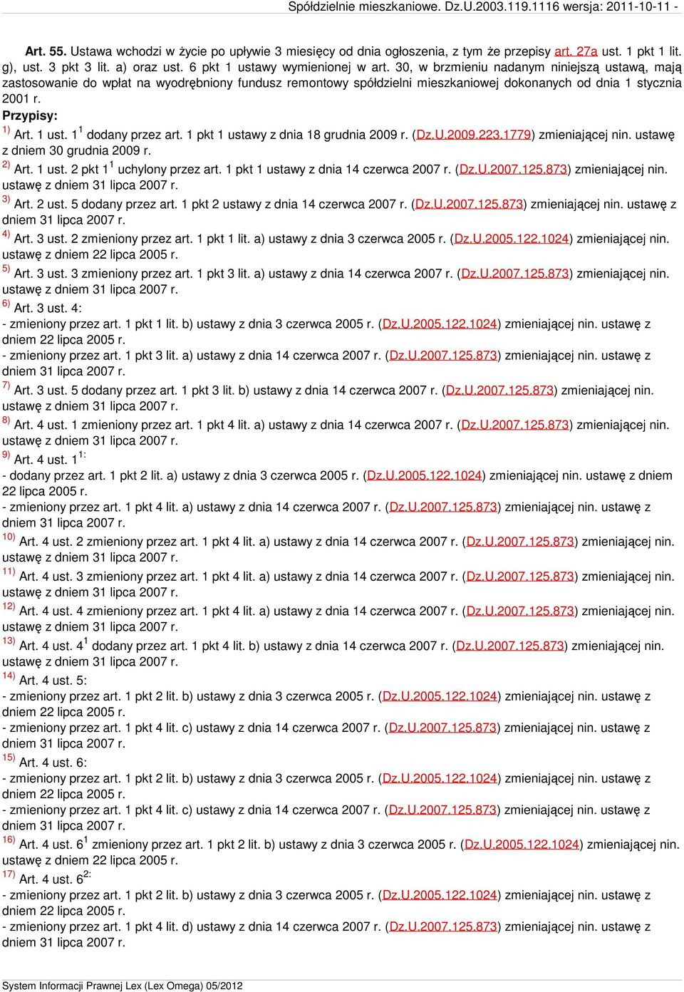 1 1 dodany przez art. 1 pkt 1 ustawy z dnia 18 grudnia 2009 r. (Dz.U.2009.223.1779) zmieniającej nin. ustawę z dniem 30 grudnia 2009 r. 2) Art. 1 ust. 2 pkt 1 1 uchylony przez art.