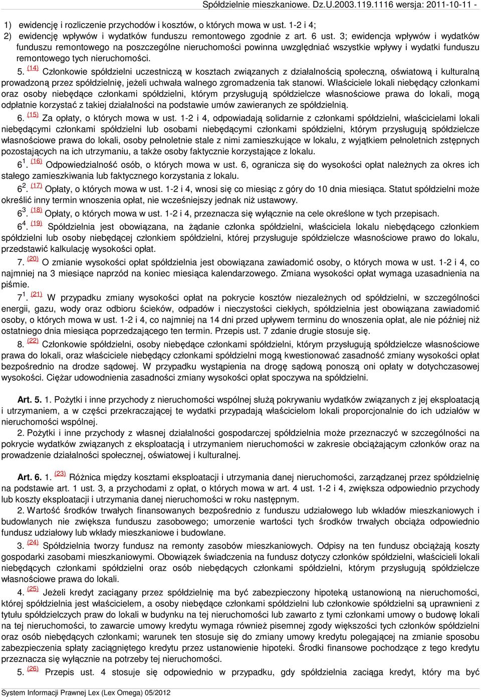 3; ewidencja wpływów i wydatków funduszu remontowego na poszczególne nieruchomości powinna uwzględniać wszystkie wpływy i wydatki funduszu remontowego tych nieruchomości. 5.