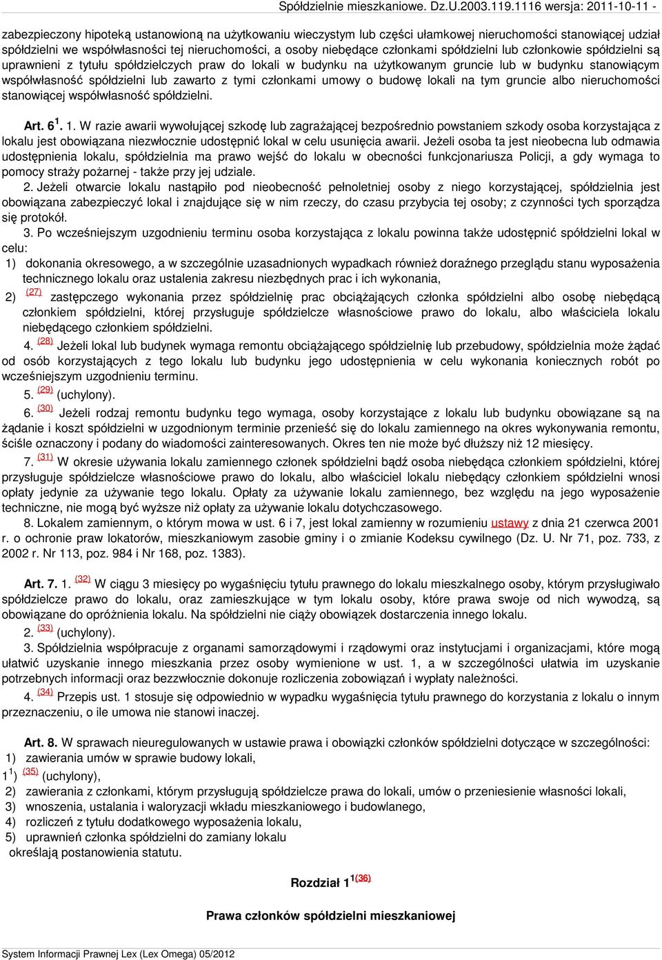 członkami umowy o budowę lokali na tym gruncie albo nieruchomości stanowiącej współwłasność spółdzielni. Art. 6 1.